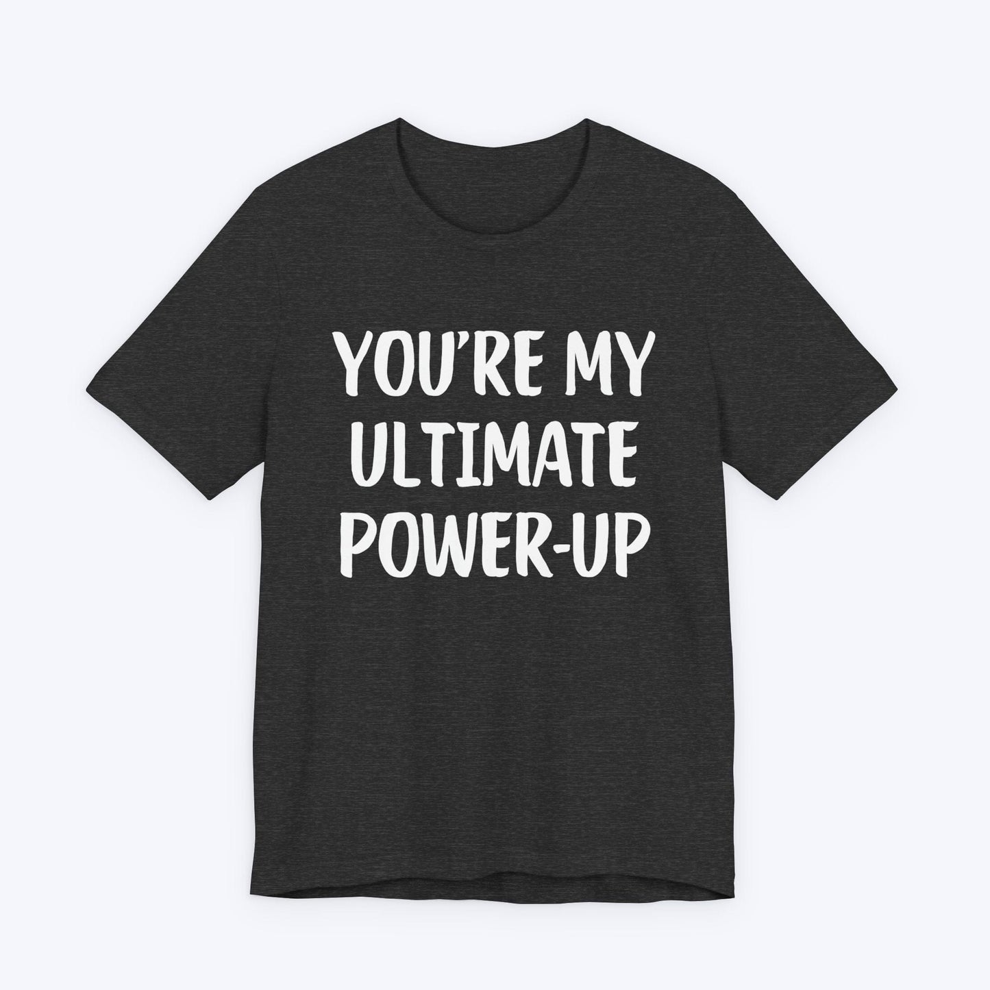 T-Shirt Dark Grey Heather / S You're My Ultimate Power-Up T-shirt