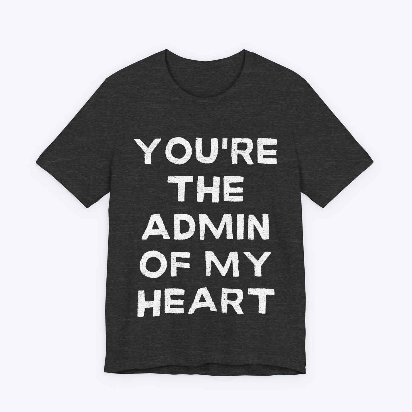 T-Shirt Dark Grey Heather / S You're The Admin Of My Heart T-shirt