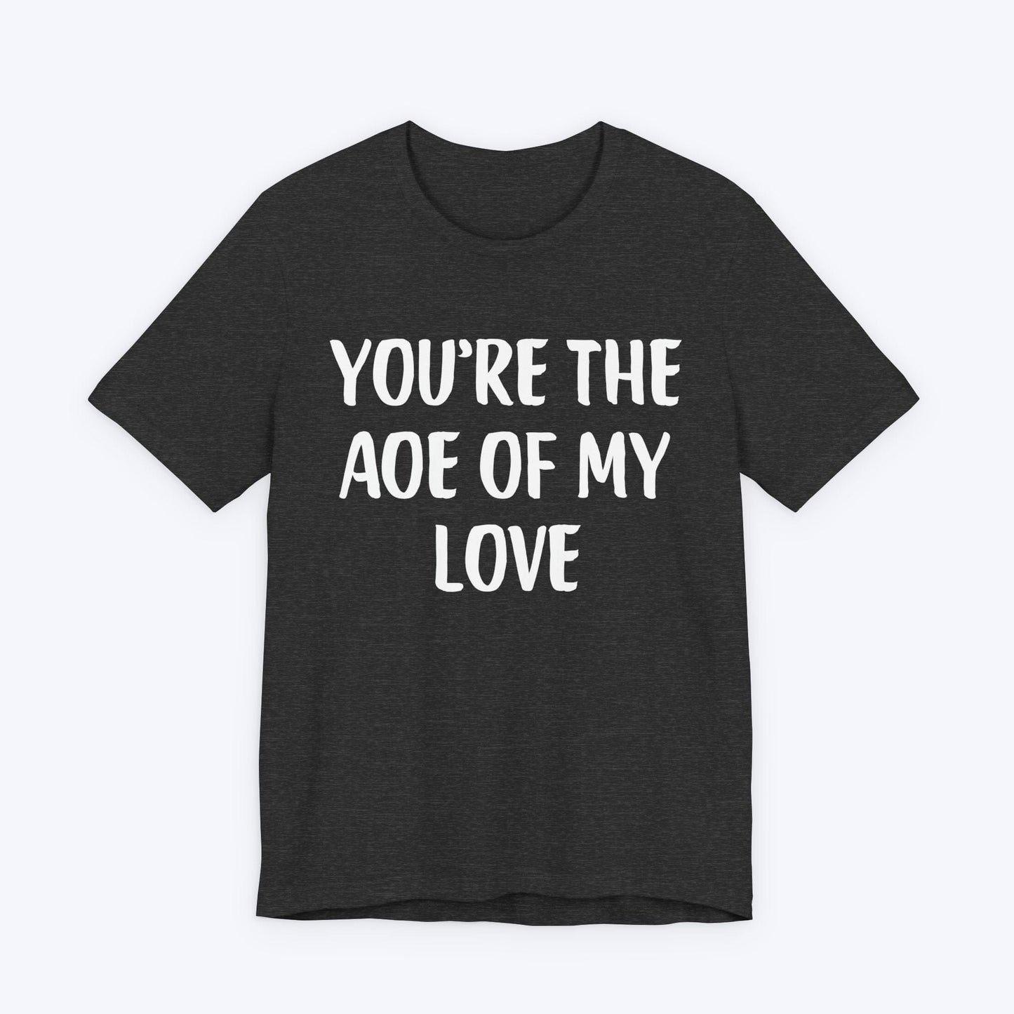 T-Shirt Dark Grey Heather / S You're The AOE Of My Love T-shirt