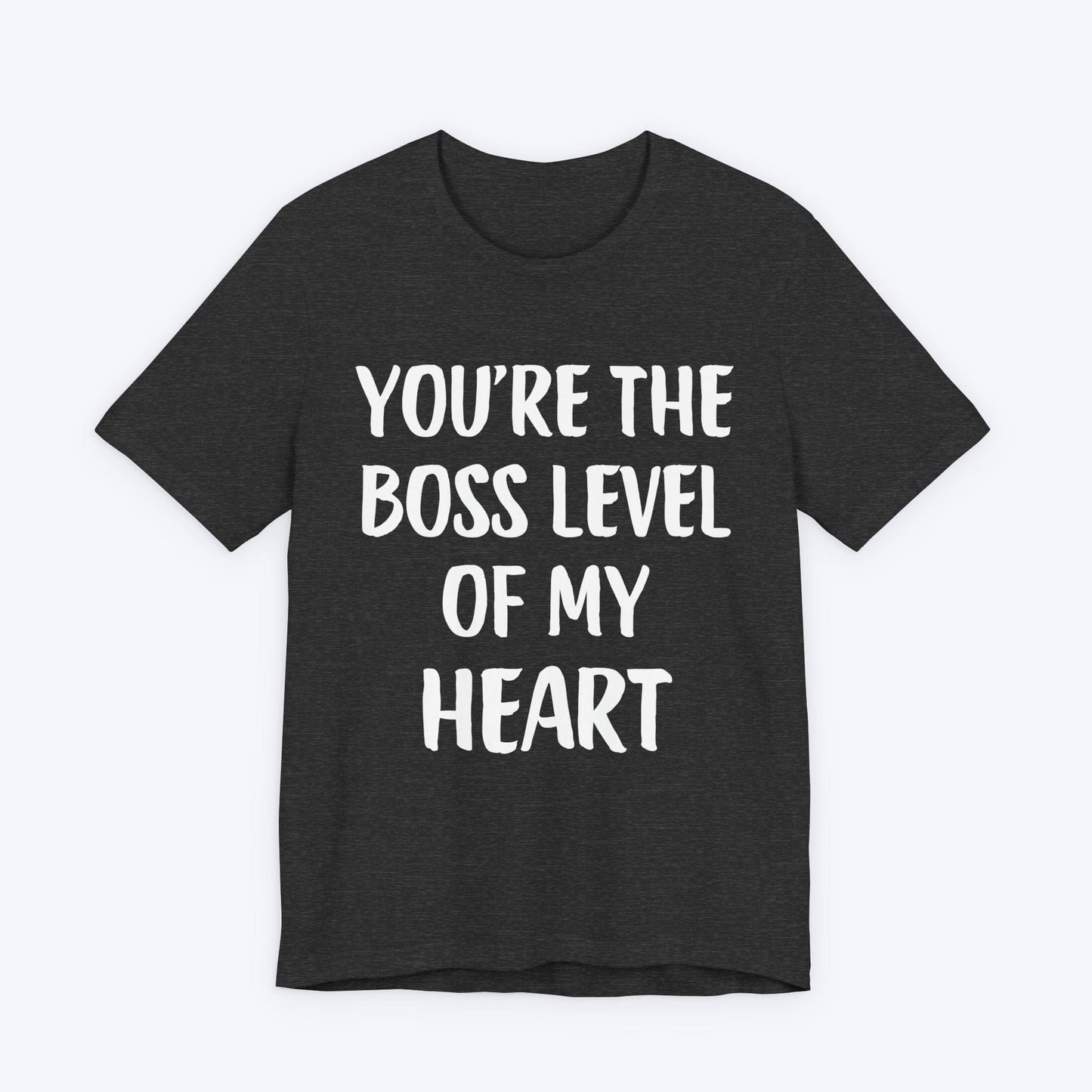 T-Shirt Dark Grey Heather / S You're The Boss Level Of My Heart T-shirt
