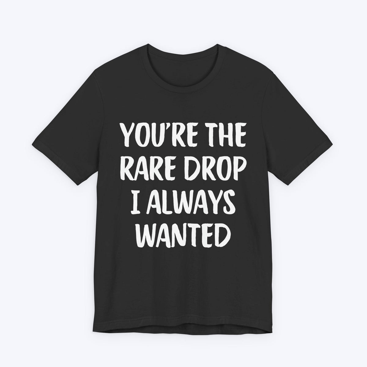 T-Shirt Dark Grey Heather / S You're The Rare Drop I Always Wanted T-shirt
