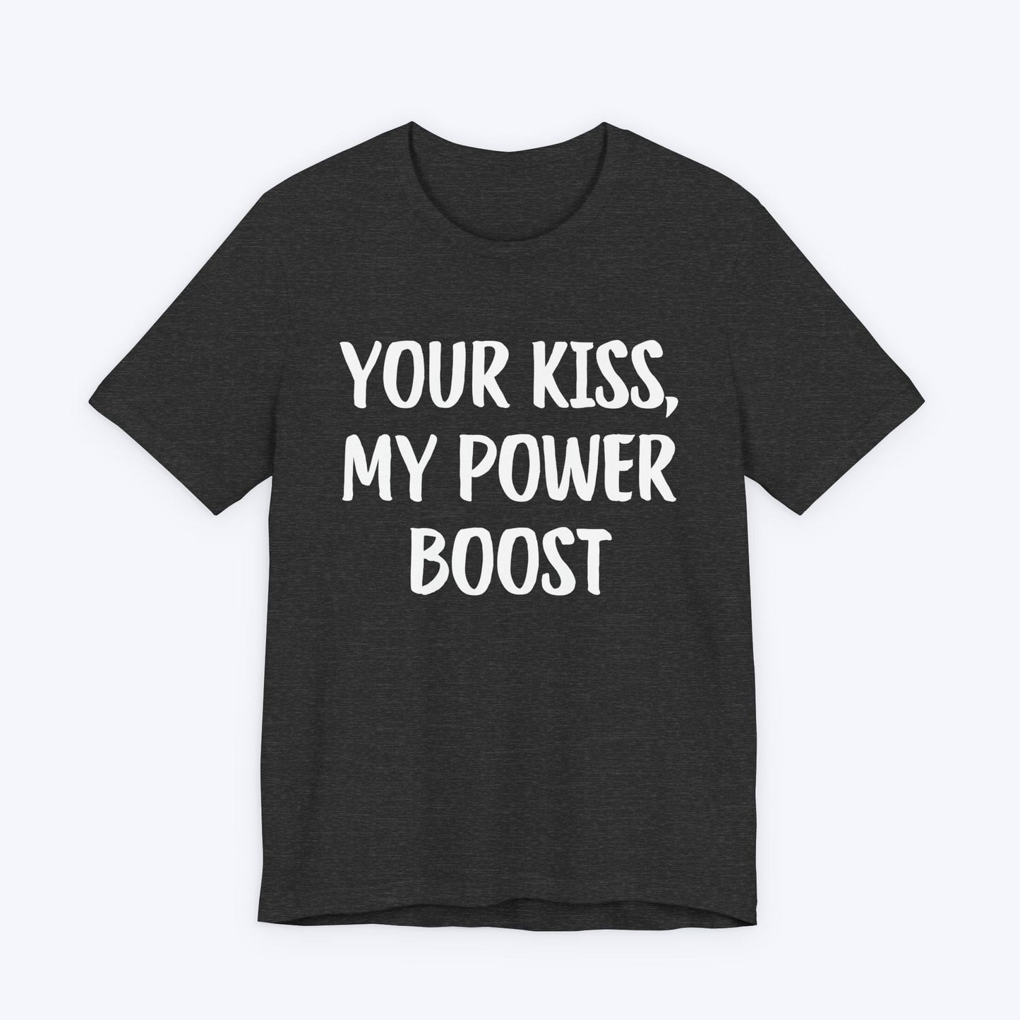 T-Shirt Dark Grey Heather / S Your Kiss, My Power Boost T-shirt
