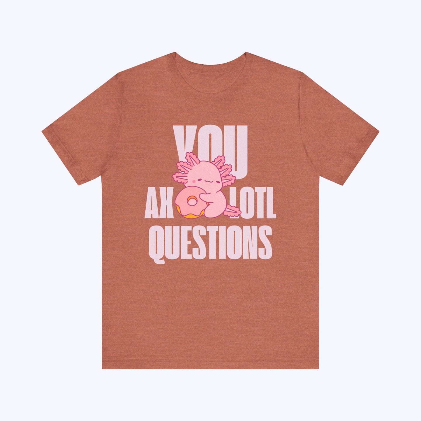 T-Shirt Heather Clay / S You Axolotl Questions T-shirt