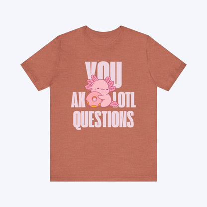 T-Shirt Heather Clay / S You Axolotl Questions T-shirt
