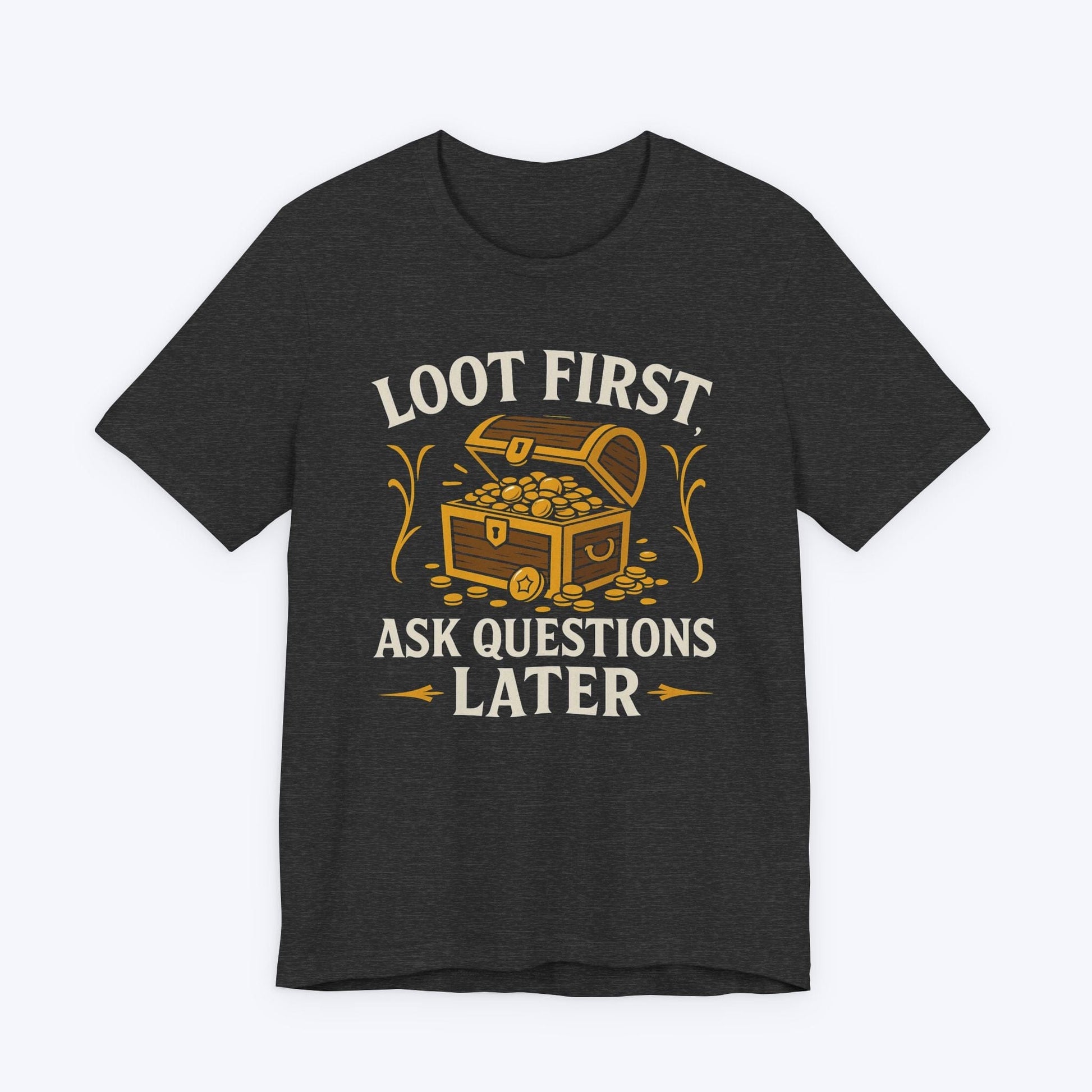 T-Shirt Loot First, Ask Questions Later T-shirt
