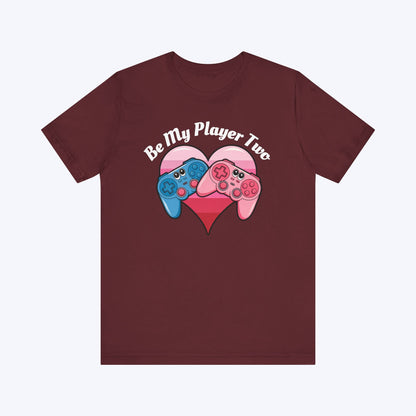 T-Shirt Maroon / S Be My Player Two T-shirt