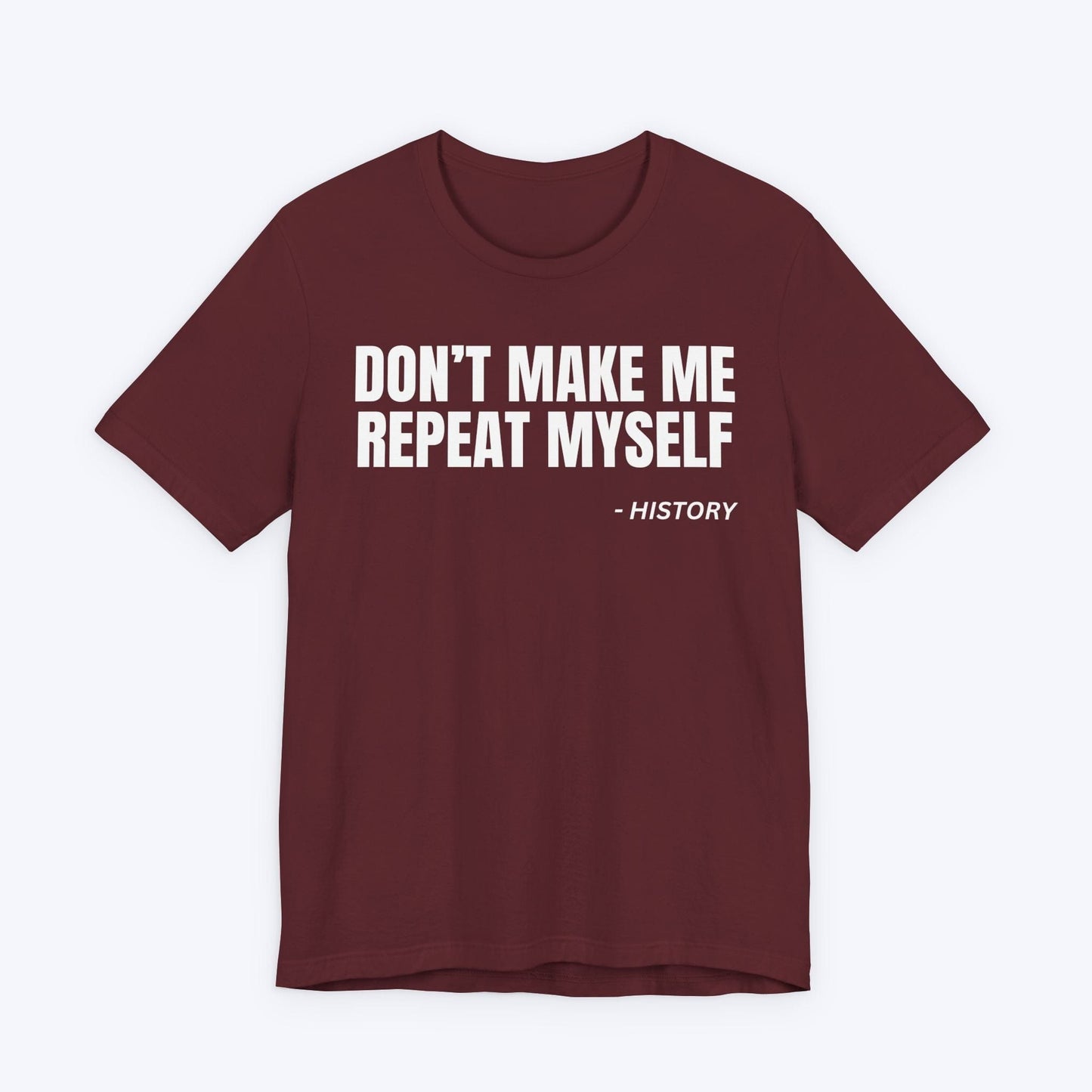 T-Shirt Maroon / S Don't Make Me Repeat Myself T-shirt