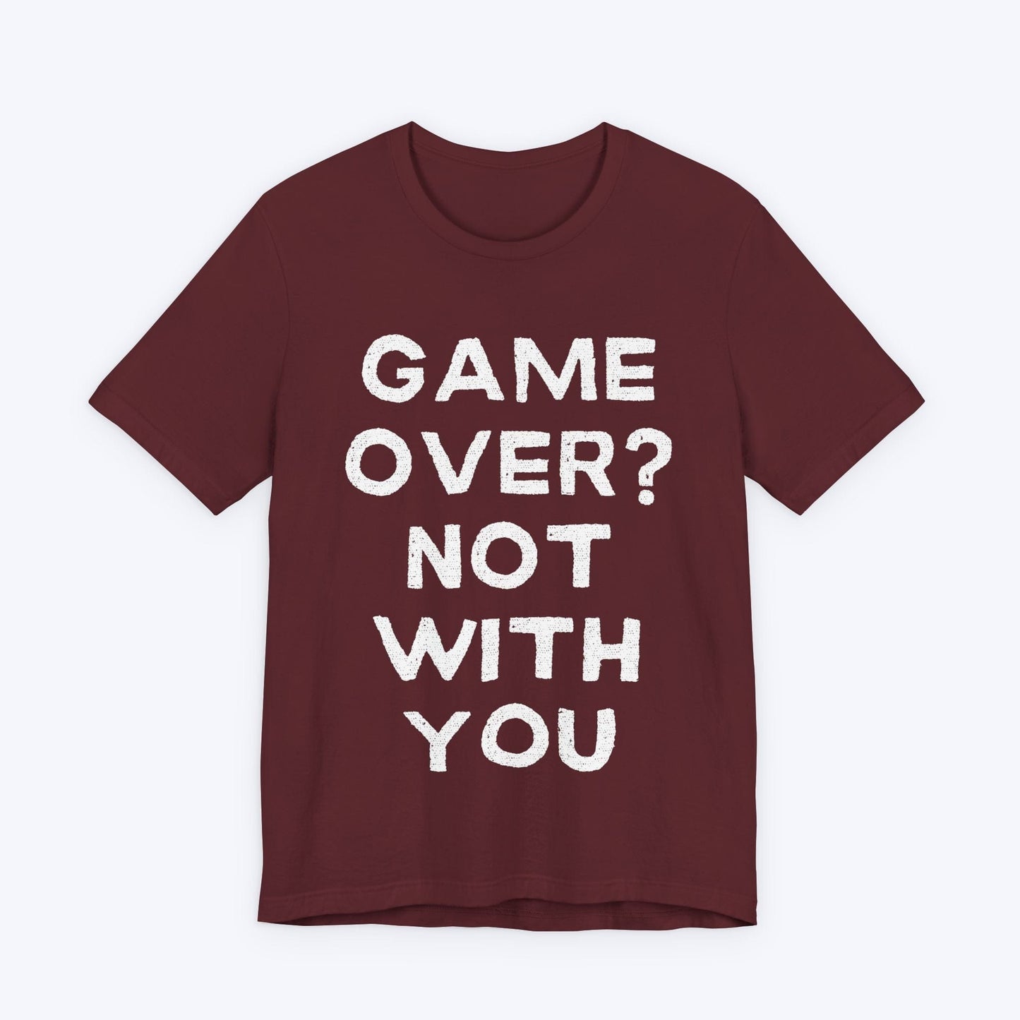 T-Shirt Maroon / S Game Over? Not With You T-shirt