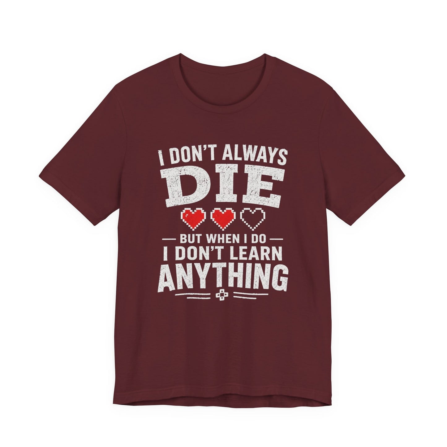 T-Shirt Maroon / S I Don't Learn T-shirt