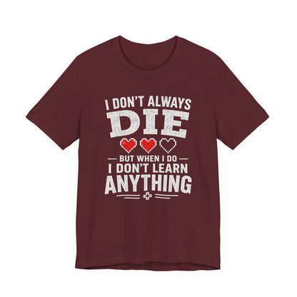 T-Shirt Maroon / S I Don't Learn T-shirt