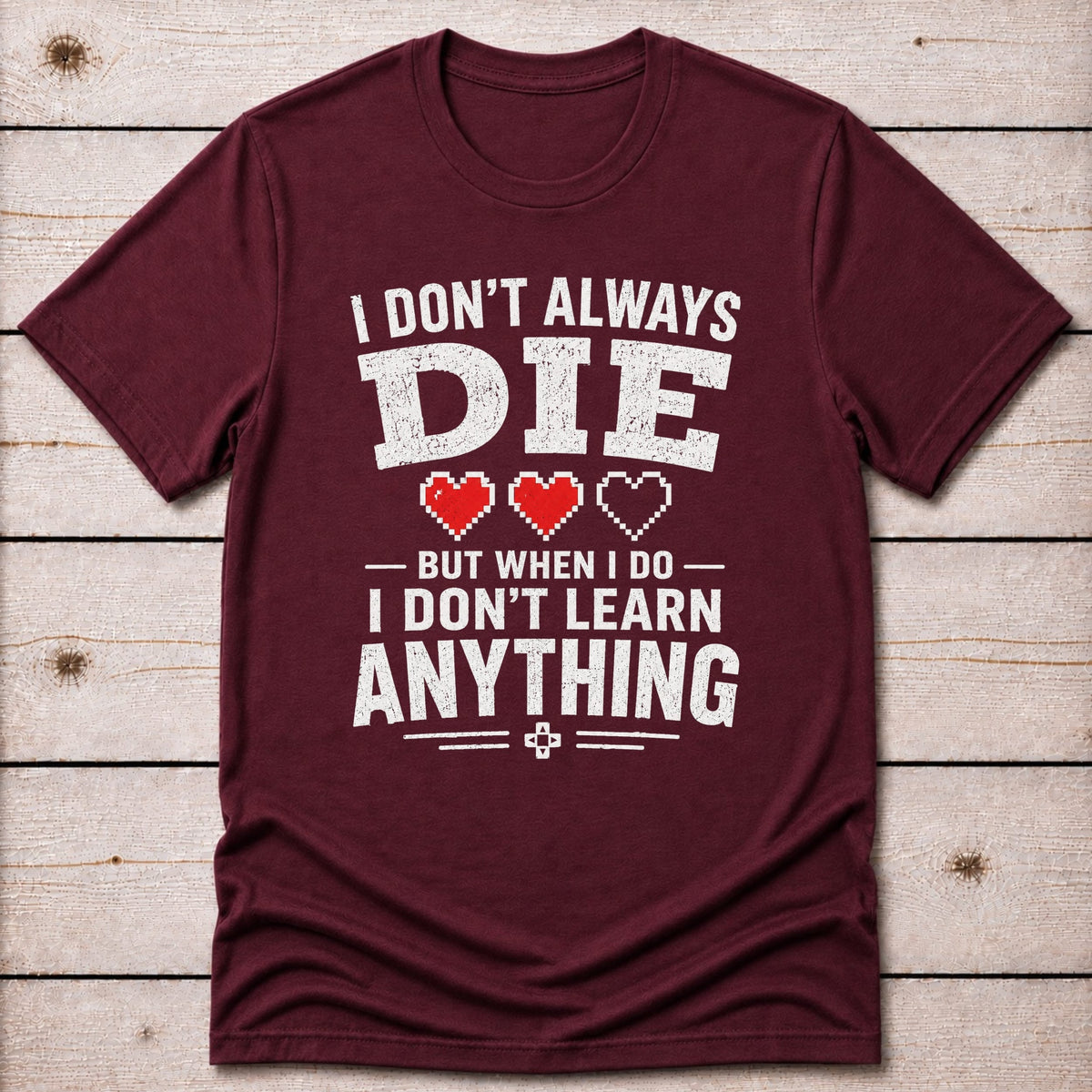 T-Shirt Maroon / S I Don't Learn T-shirt