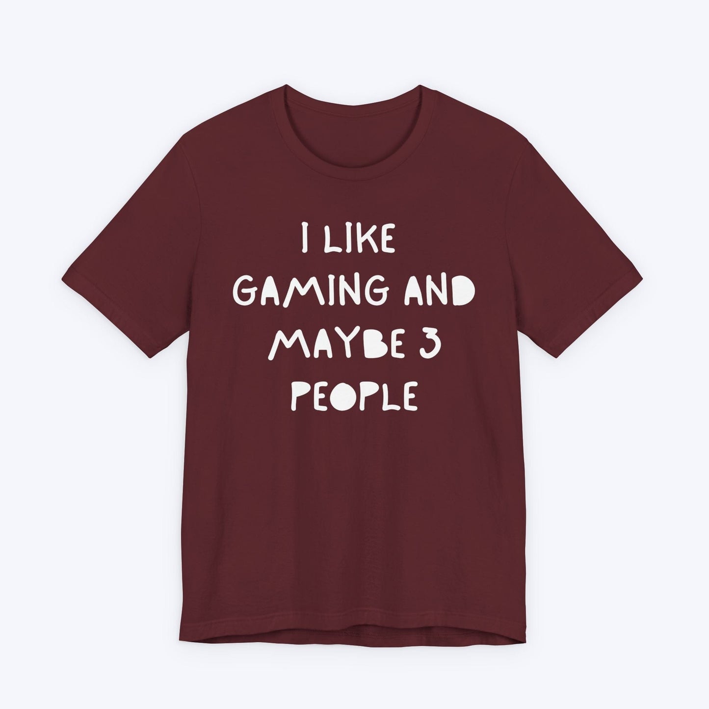 T-Shirt Maroon / S I Like Gaming and Maybe 3 People T-shirt
