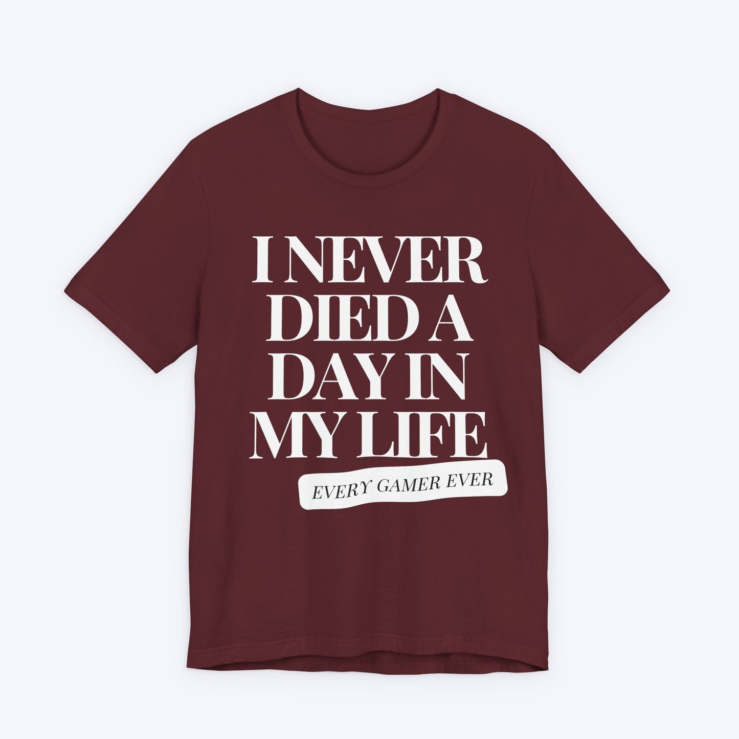 T-Shirt Maroon / S I Never Died A Day In My Life T-shirt