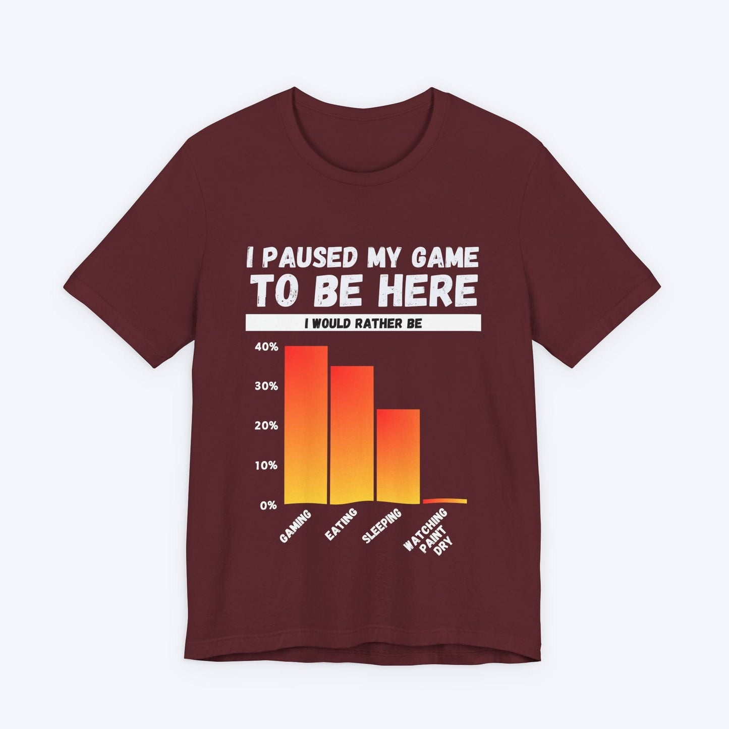 T-Shirt Maroon / S I Paused My Game to be Here (Bar Chart) T-shirt