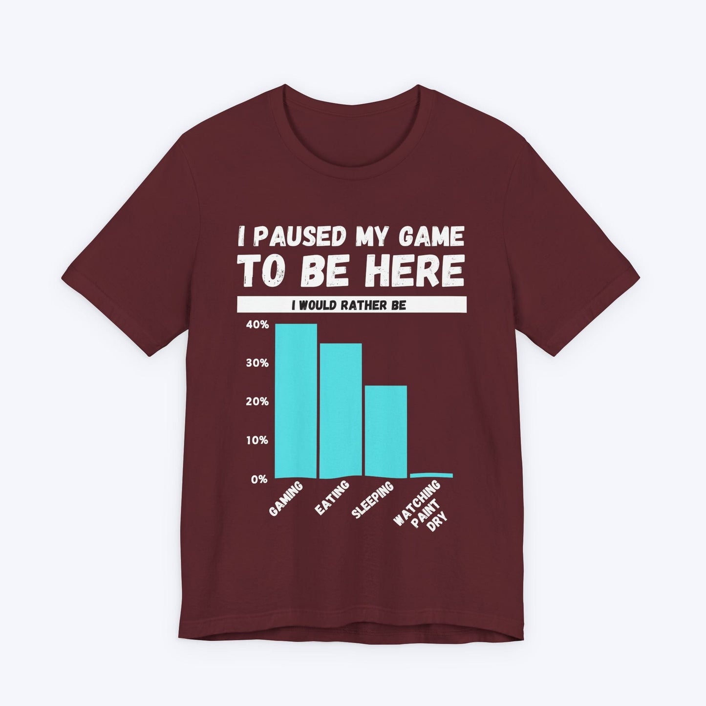 T-Shirt Maroon / S I Paused My Game to be Here (Bar Chart) T-shirt