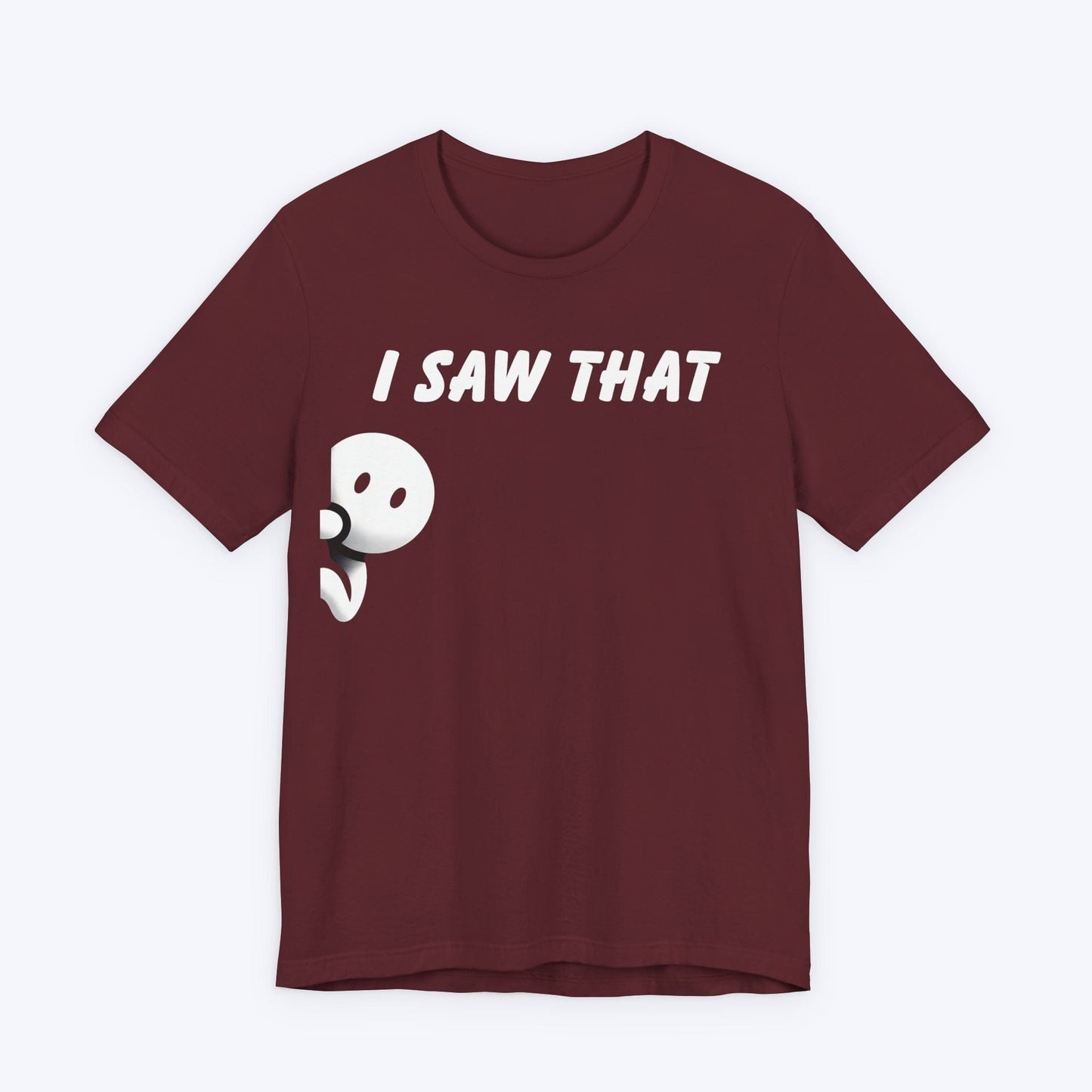T-Shirt Maroon / S I Saw That T-shirt