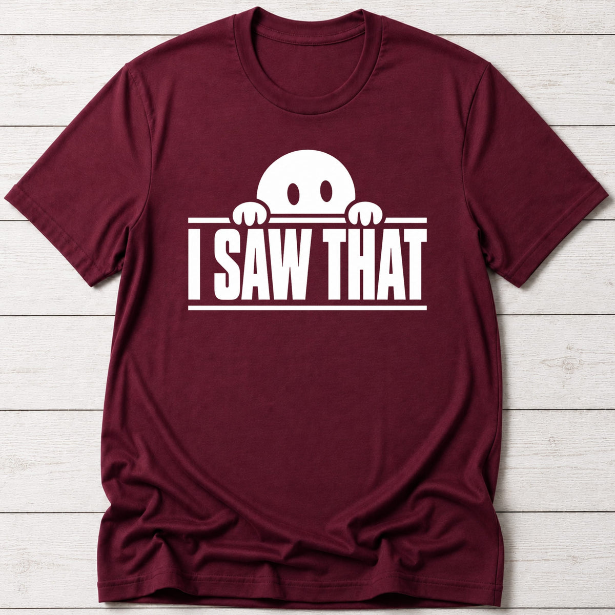 T-Shirt Maroon / S I Saw That T-shirt