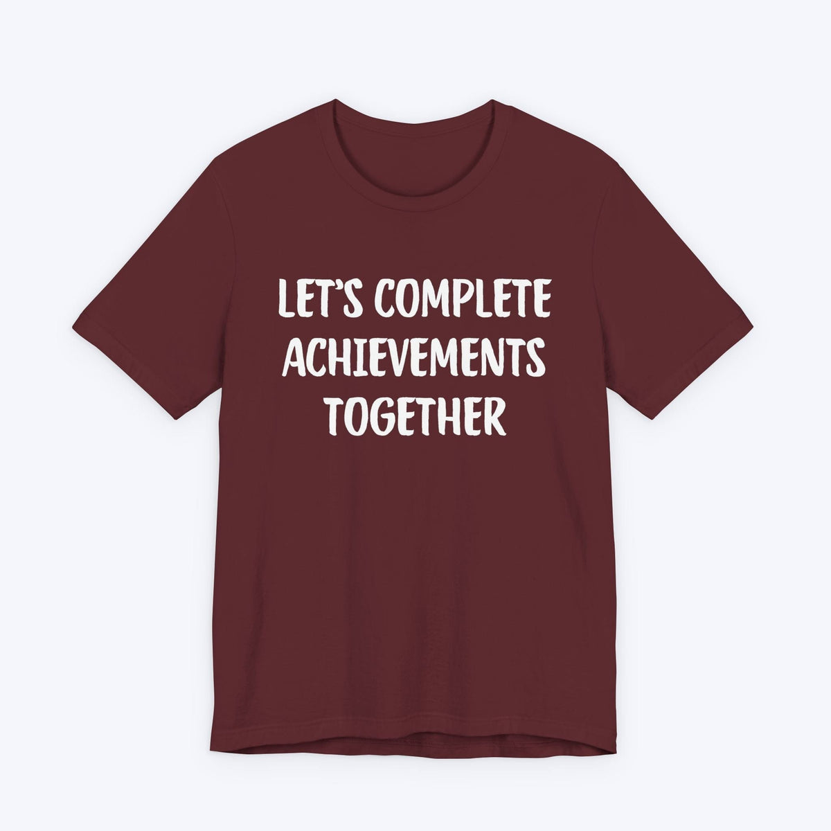 T-Shirt Maroon / S Let's Complete Achievements Together T-shirt