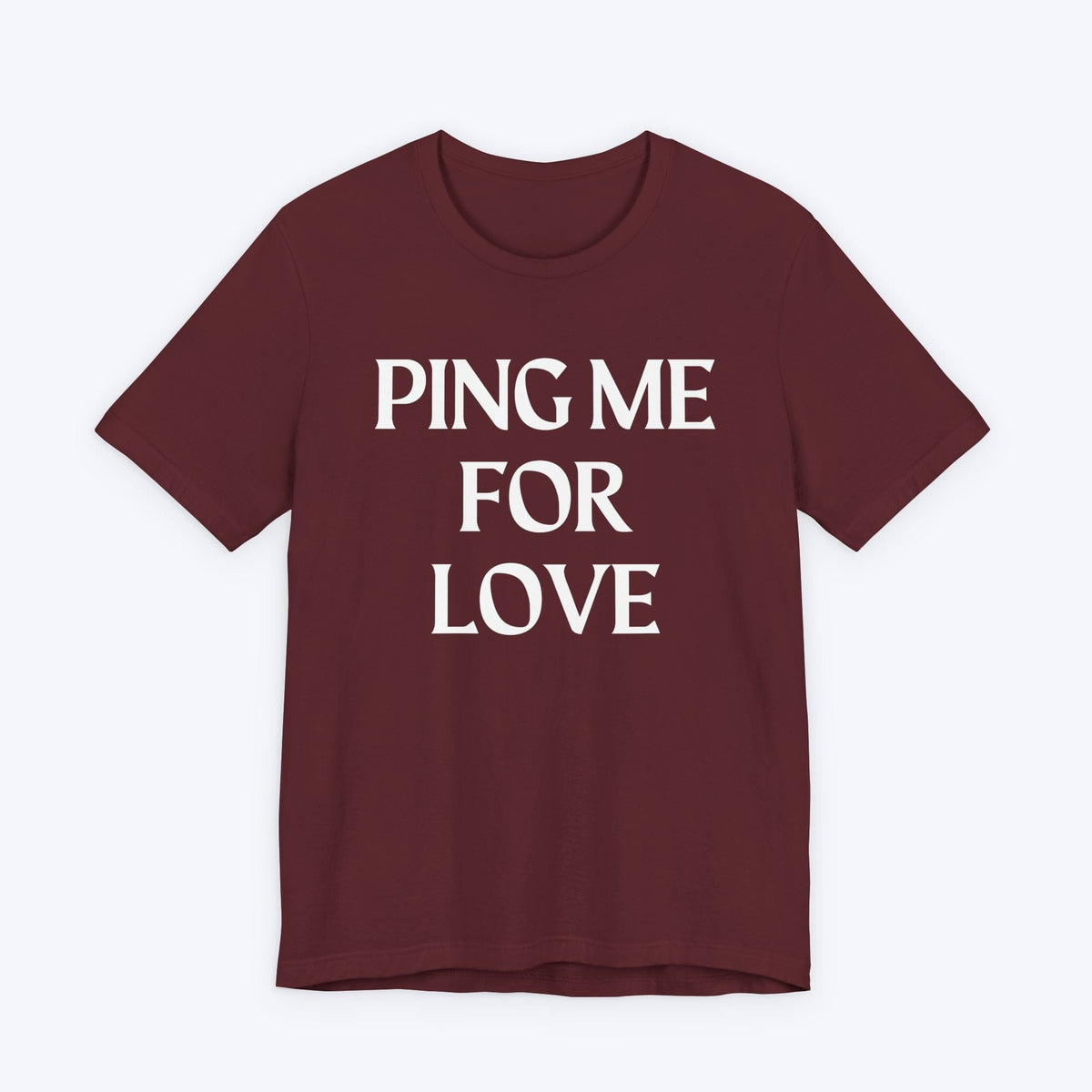 T-Shirt Maroon / S Ping Me For Love T-shirt