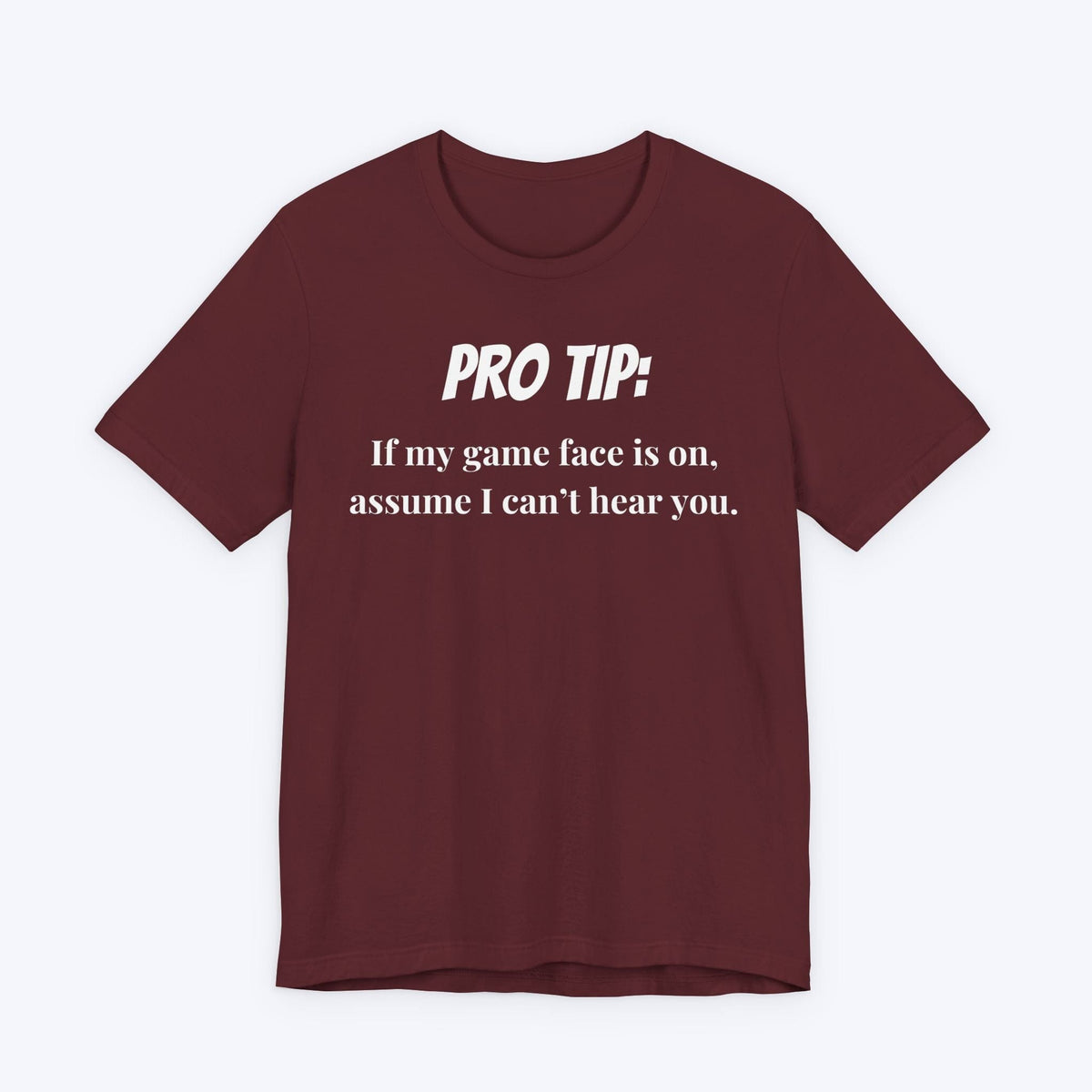 T-Shirt Maroon / S Pro Tip: Assume I Can't Hear You T-shirt