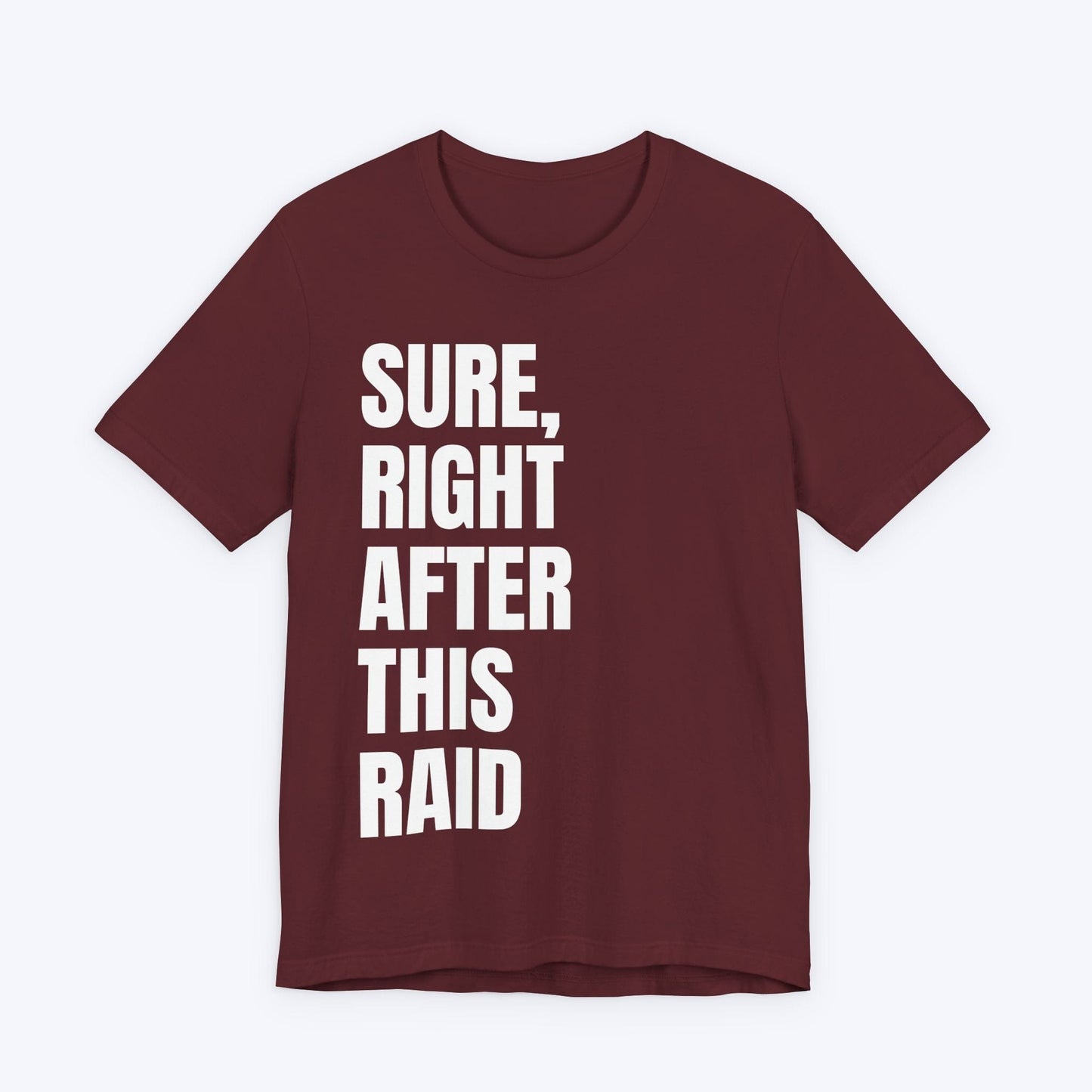 T-Shirt Maroon / S Right After This Raid T-shirt
