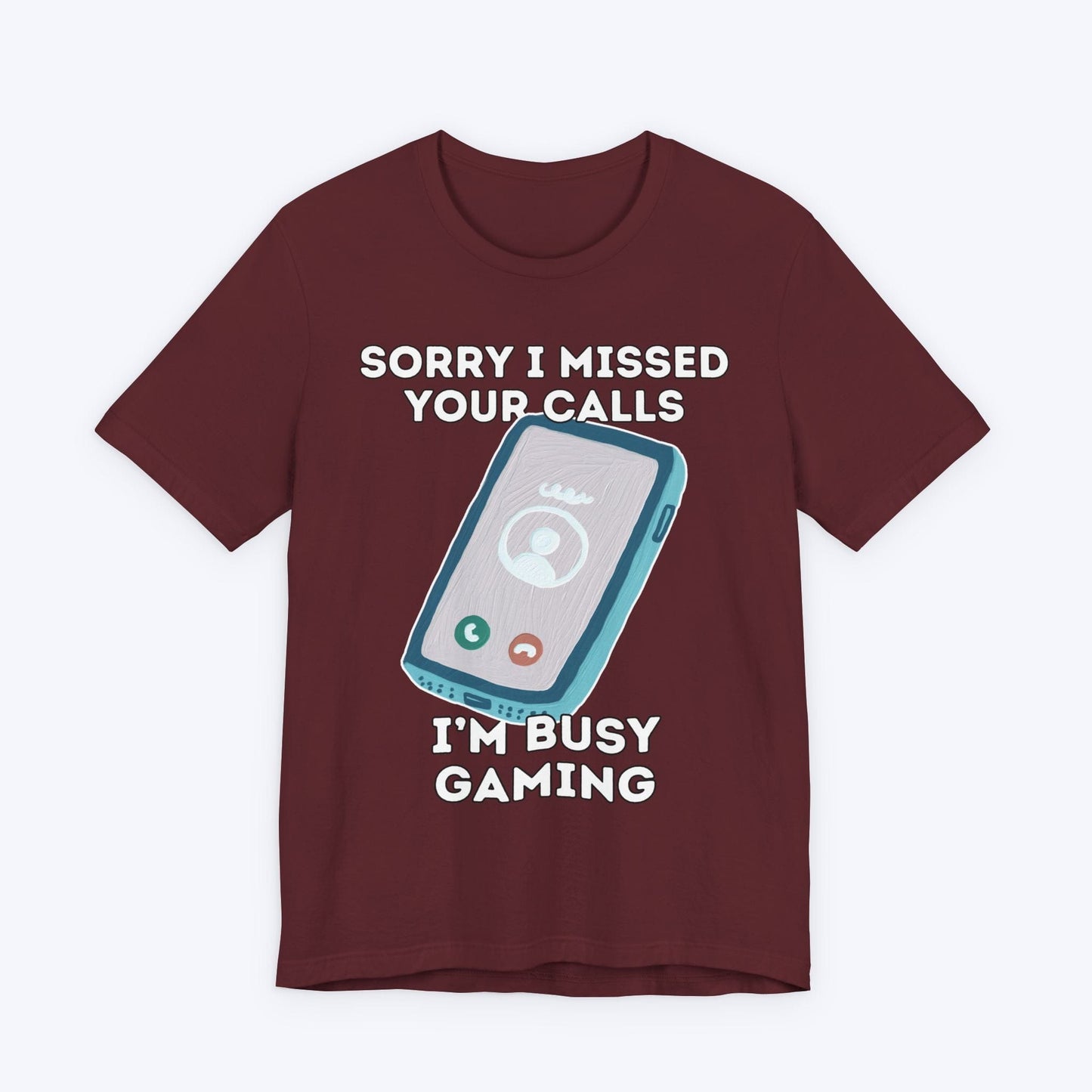 T-Shirt Maroon / S Sorry I Missed Your Calls Gaming T-shirt