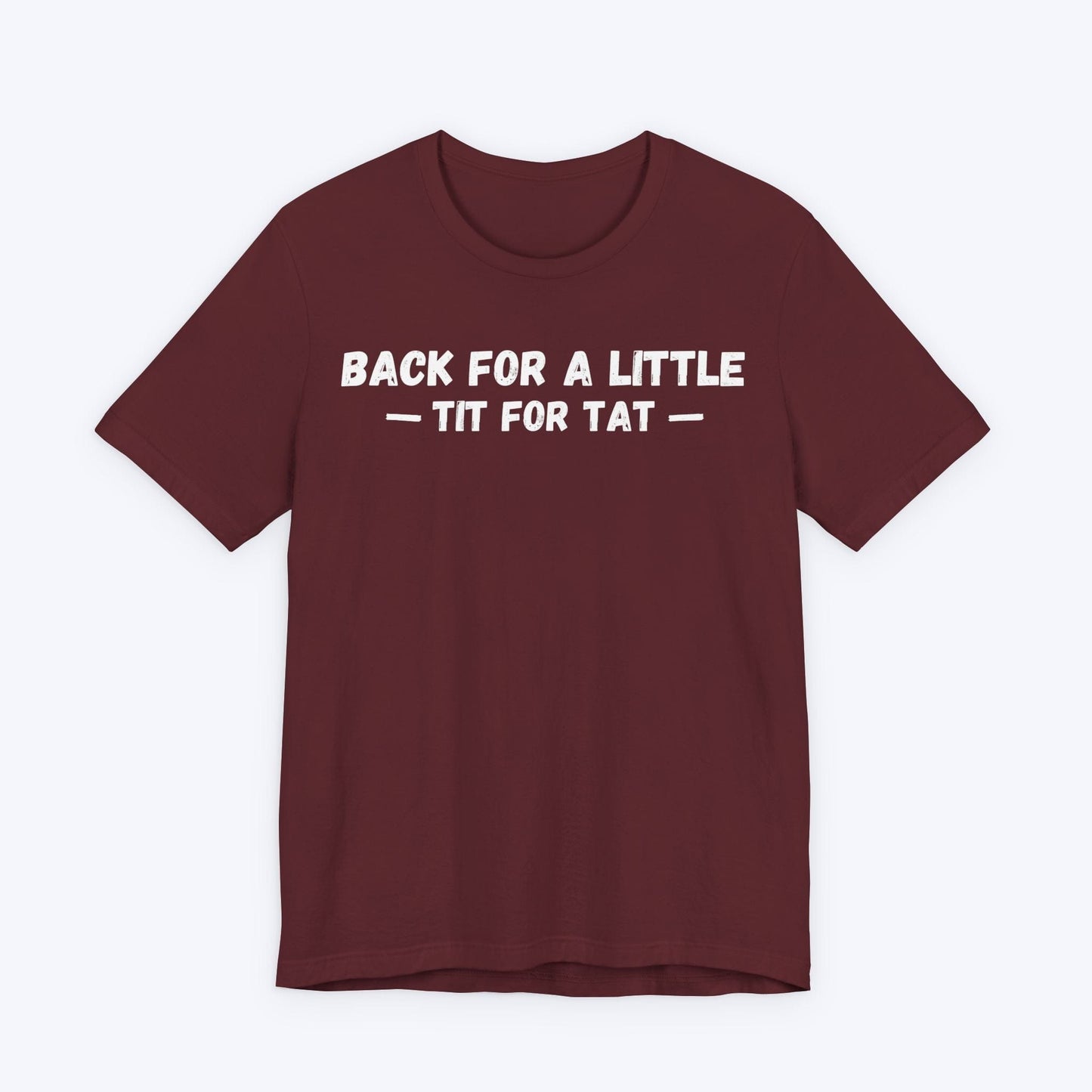 T-Shirt Maroon / S Tit for Tat T-shirt