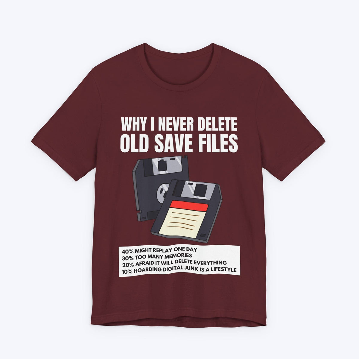 T-Shirt Maroon / S Why I Never Delete Old Save Files T-shirt