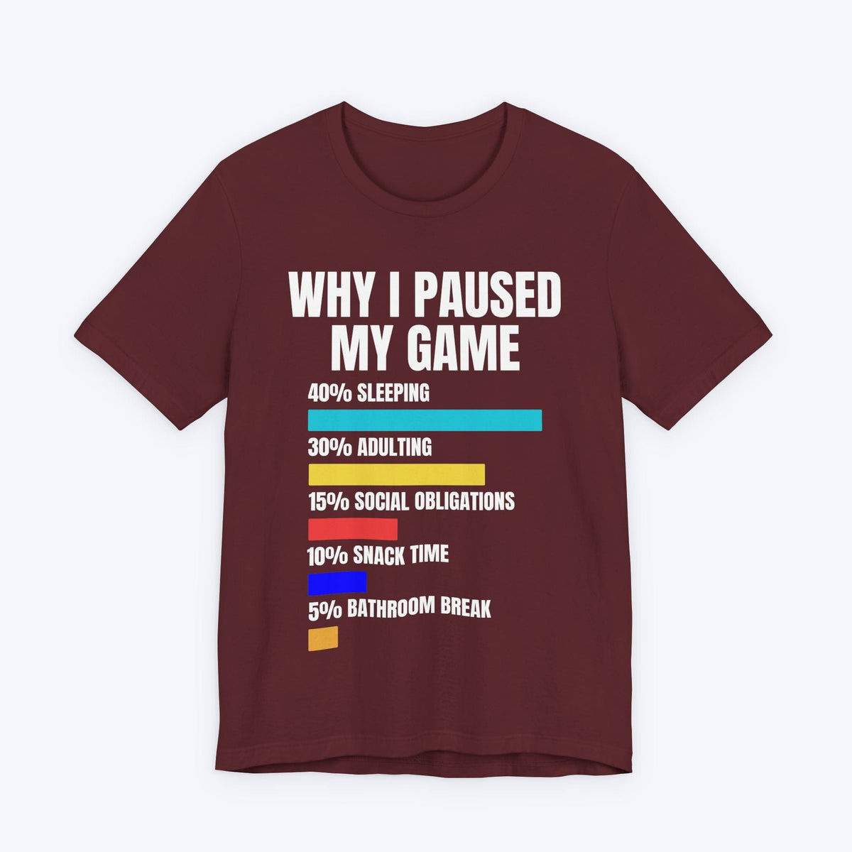 T-Shirt Maroon / S Why I Paused My Game T-shirt