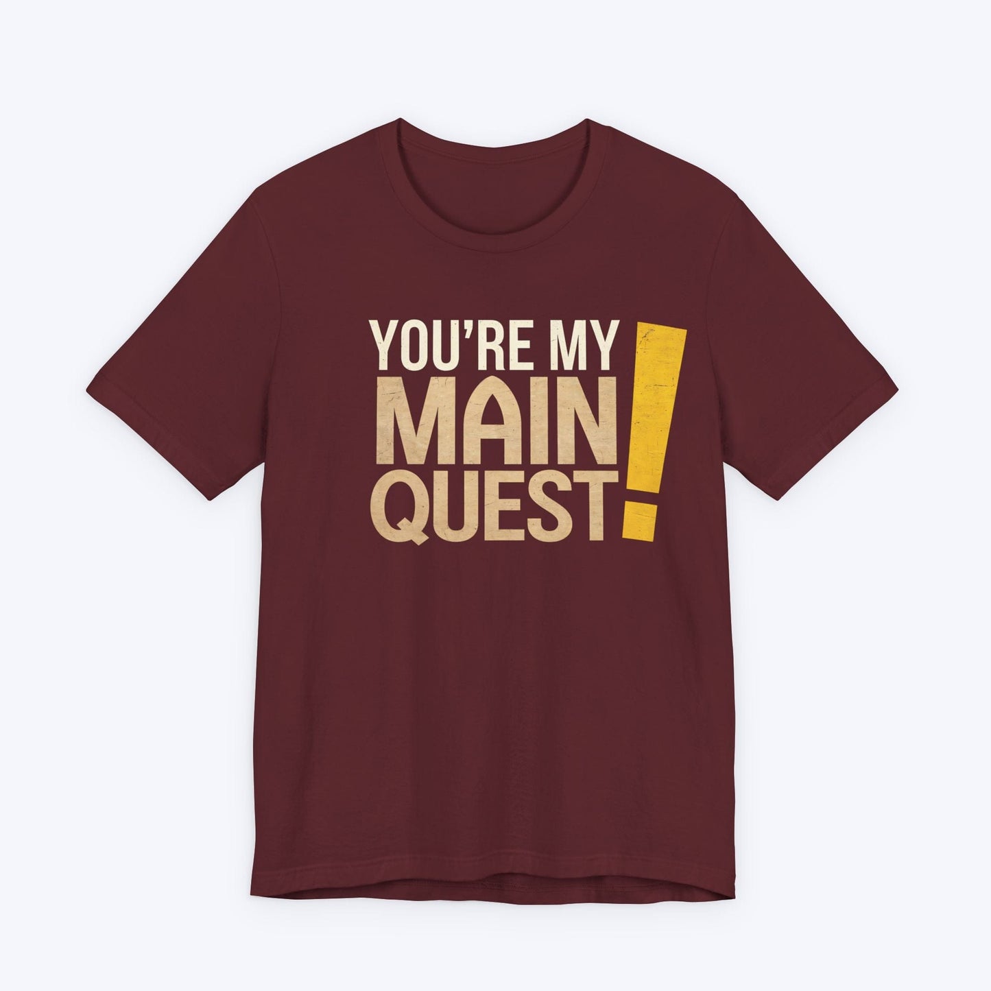 T-Shirt Maroon / S You're My Main Quest T-shirt