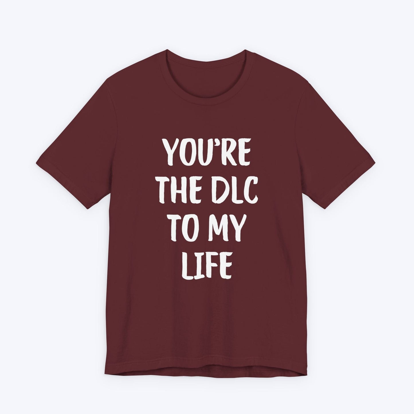 T-Shirt Maroon / S You're The DLC To My Life T-shirt