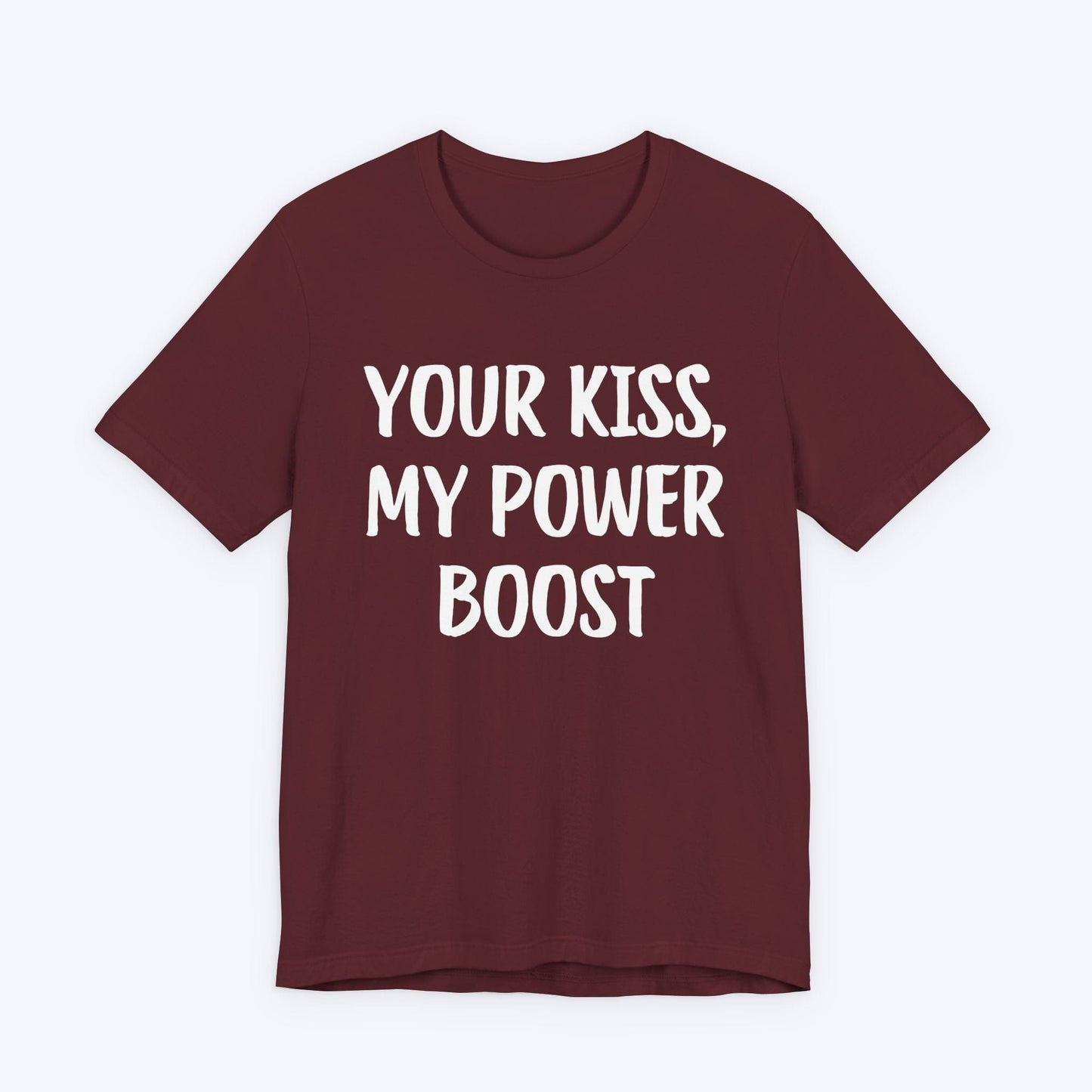 T-Shirt Maroon / S Your Kiss, My Power Boost T-shirt
