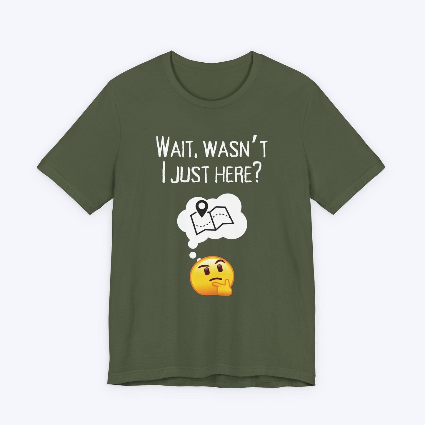 T-Shirt Military Green / S Wait, Wasn't I Just Here? T-shirt
