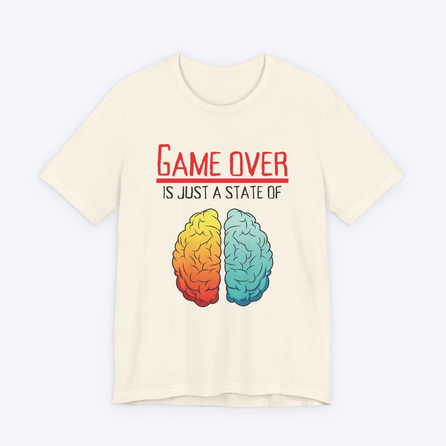 T-Shirt Natural / S Game Over is Just a State of Mind T-shirt