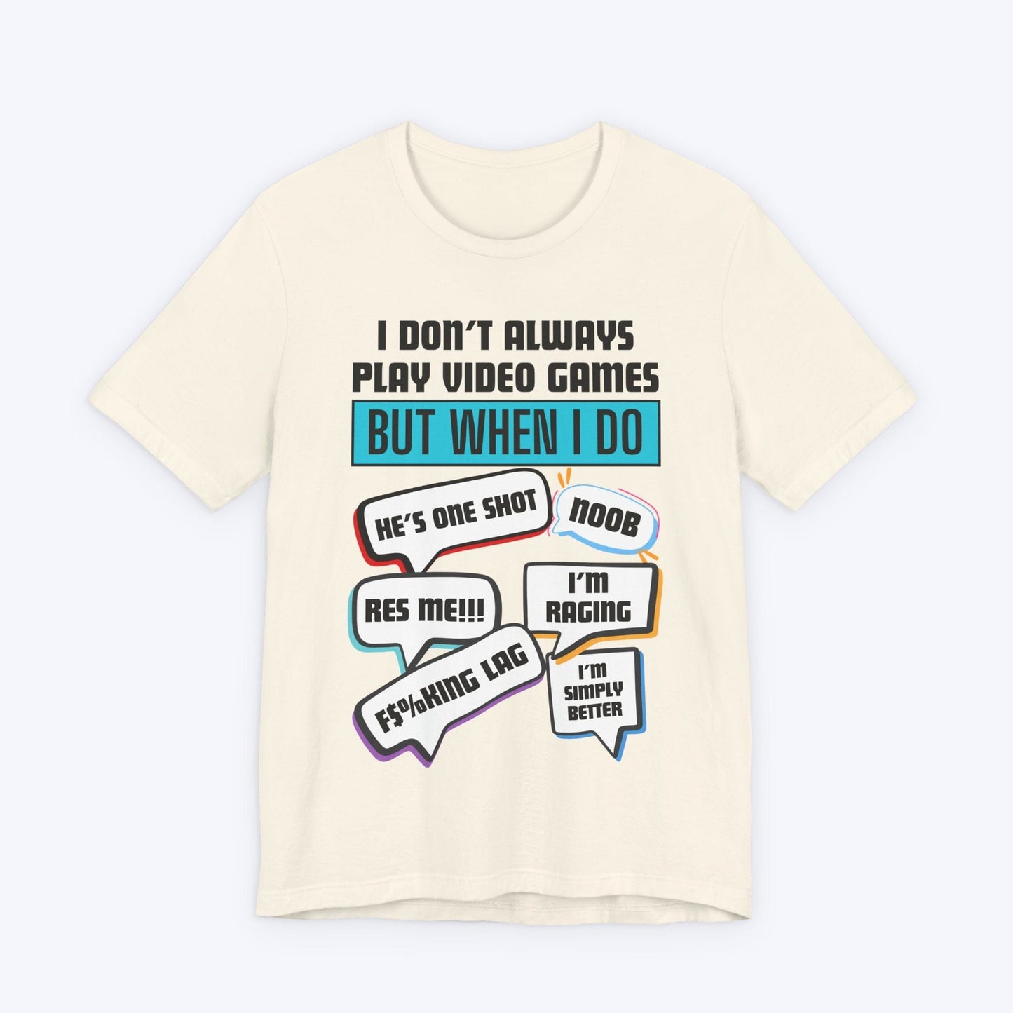 T-Shirt Natural / S I Don't Always Play Video Games T-shirt