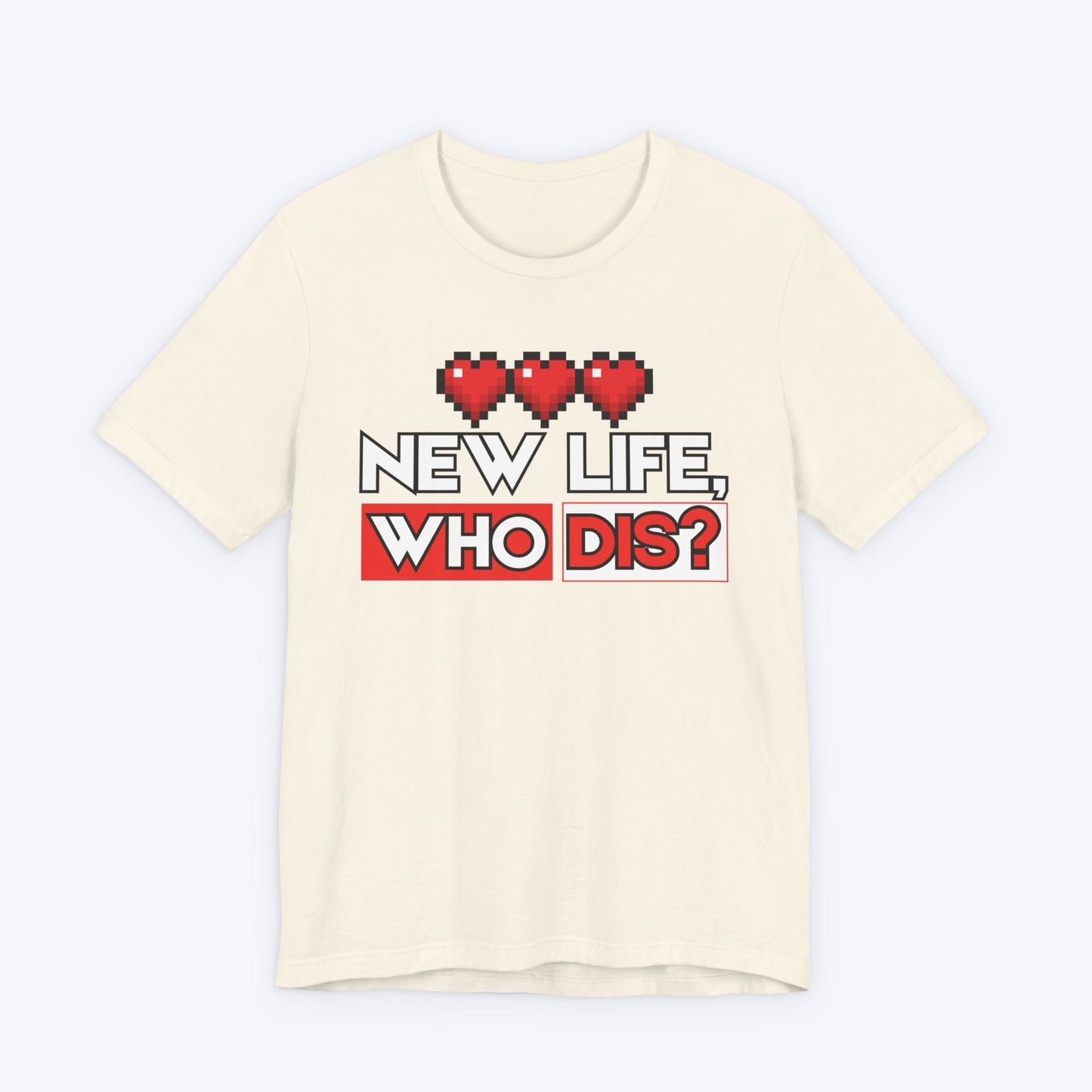 T-Shirt Natural / S New Life, Who Dis T-shirt