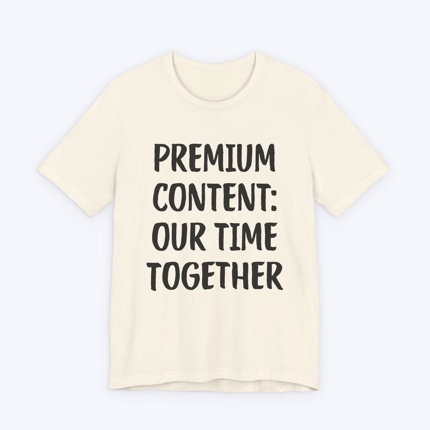 T-Shirt Natural / S Premium Content: Our Time Together T-shirt