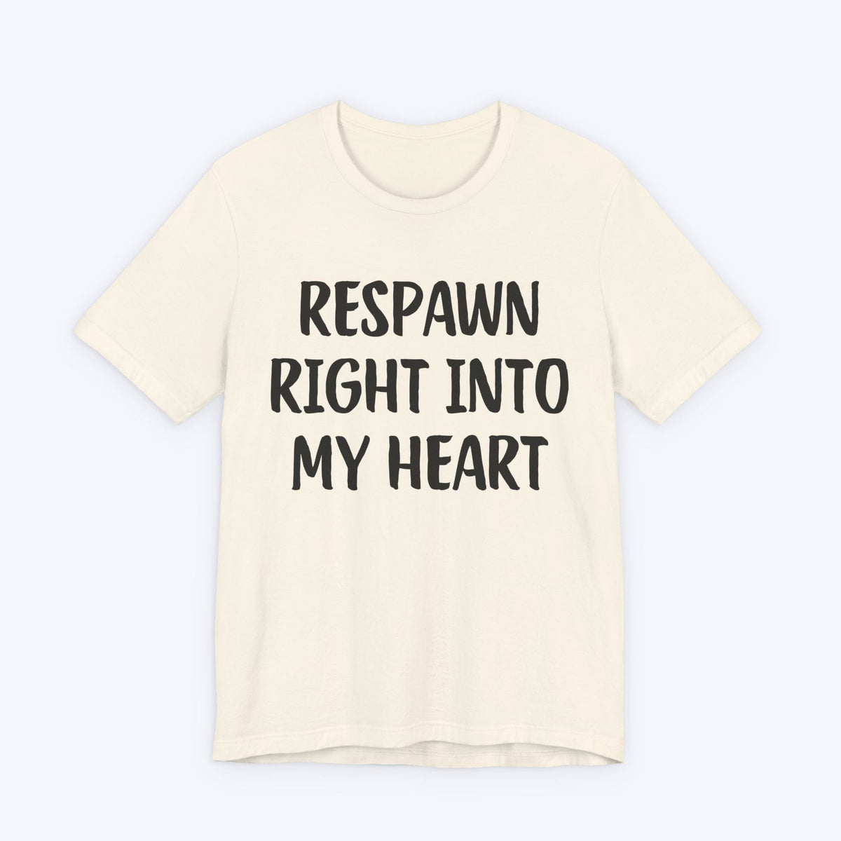 T-Shirt Natural / S Respawn Right Into My Heart T-shirt