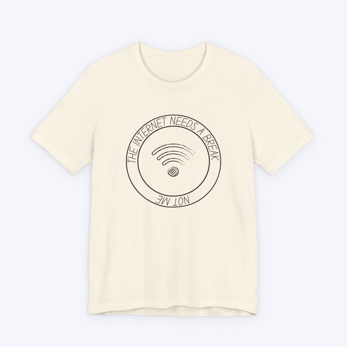 T-Shirt Natural / S The Internet Needs a Break (Not Me) T-shirt