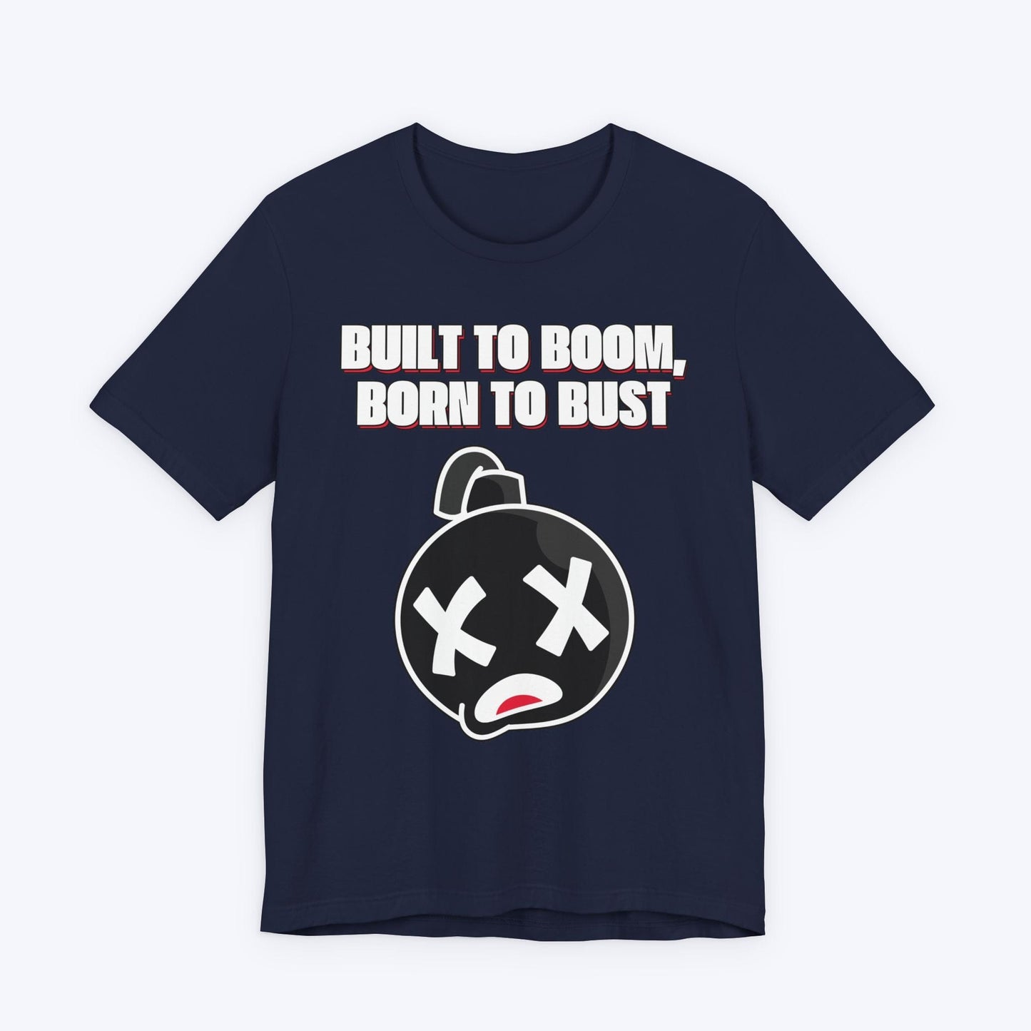 T-Shirt Navy / S Built to Boom, Born to Bust T-shirt