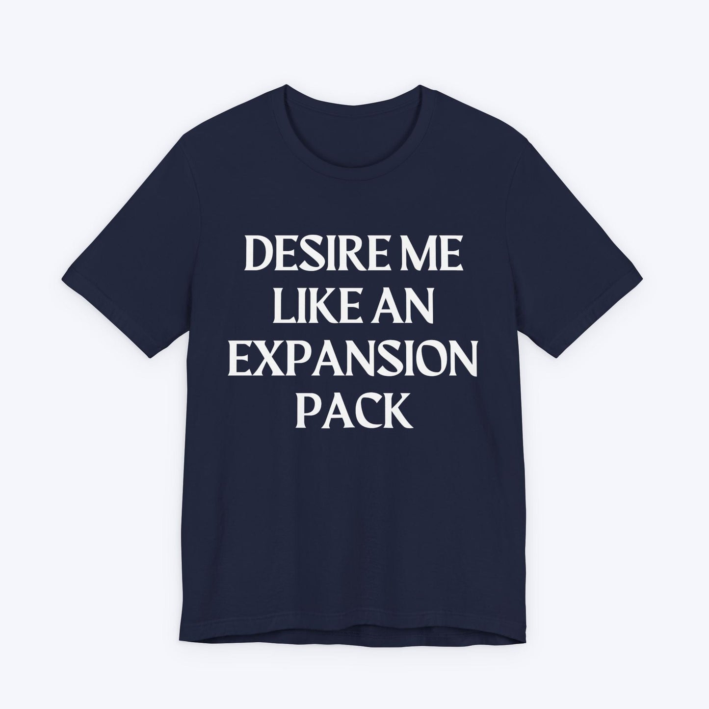 T-Shirt Navy / S Desire Me Like An Expansion Pack T-shirt
