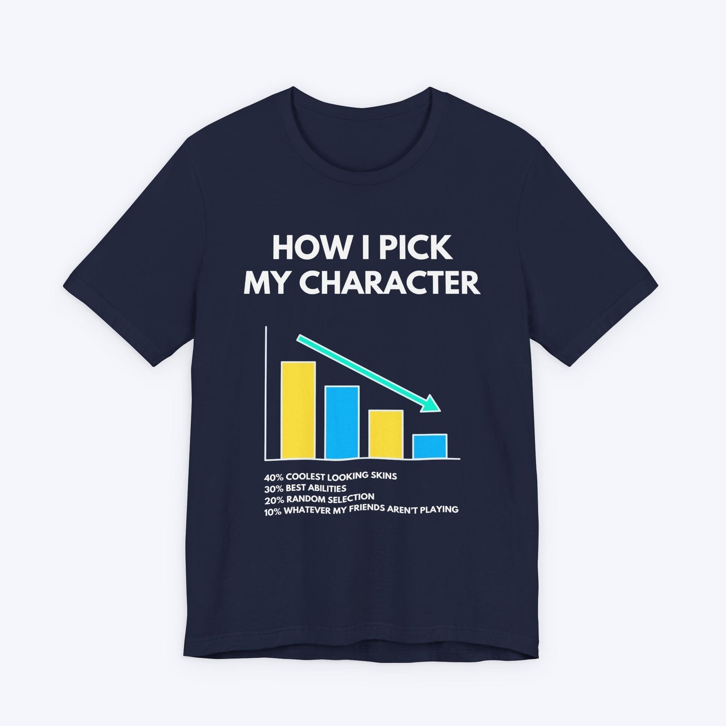 T-Shirt Navy / S How I Pick My Character T-shirt