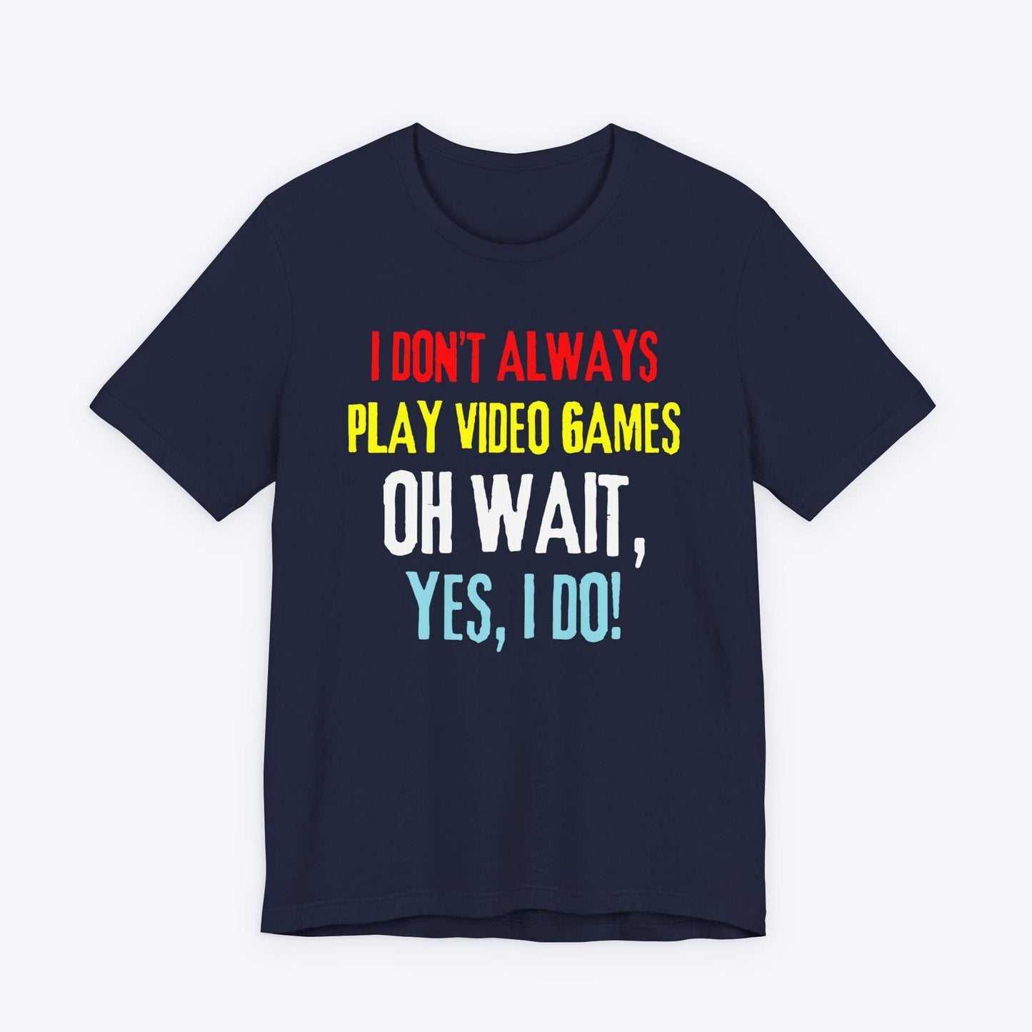 T-Shirt Navy / S I Don't Always Play Video Games T-shirt