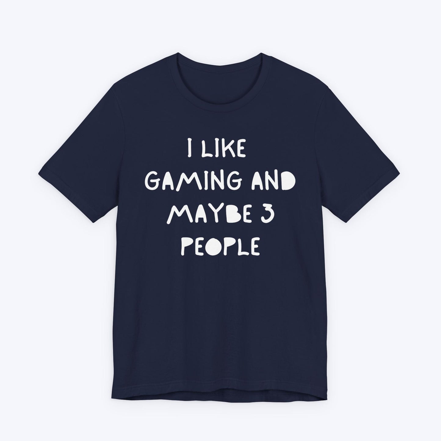 T-Shirt Navy / S I Like Gaming and Maybe 3 People T-shirt