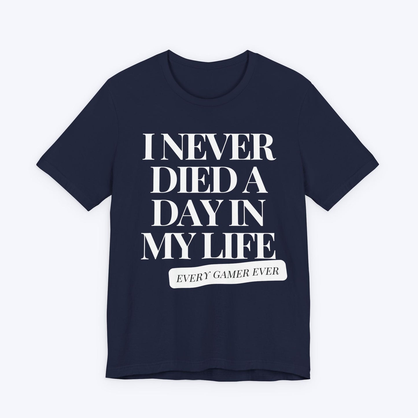 T-Shirt Navy / S I Never Died A Day In My Life T-shirt