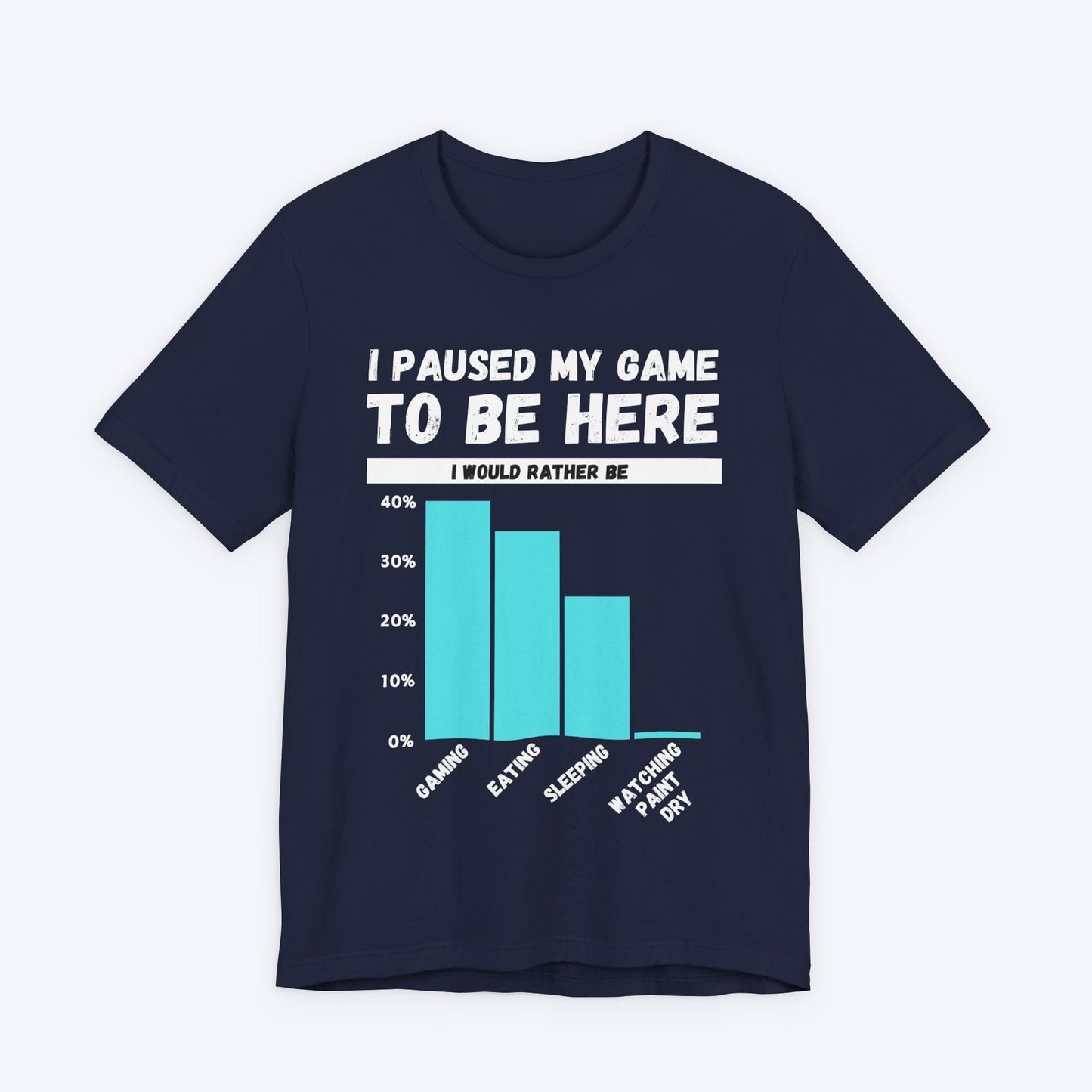 T-Shirt Navy / S I Paused My Game to be Here (Bar Chart) T-shirt