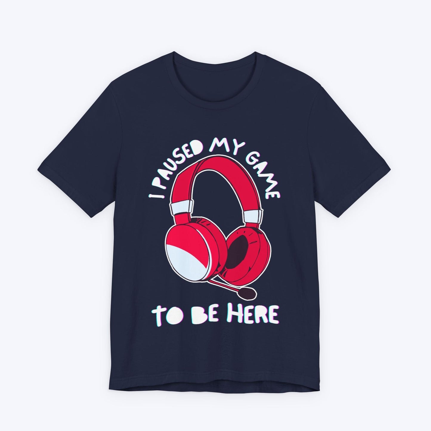 T-Shirt Navy / S I Paused My Game to be Here (Headset) T-shirt