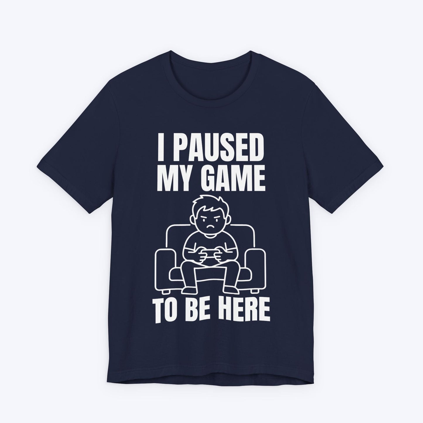 T-Shirt Navy / S I Paused My Game to be Here T-shirt