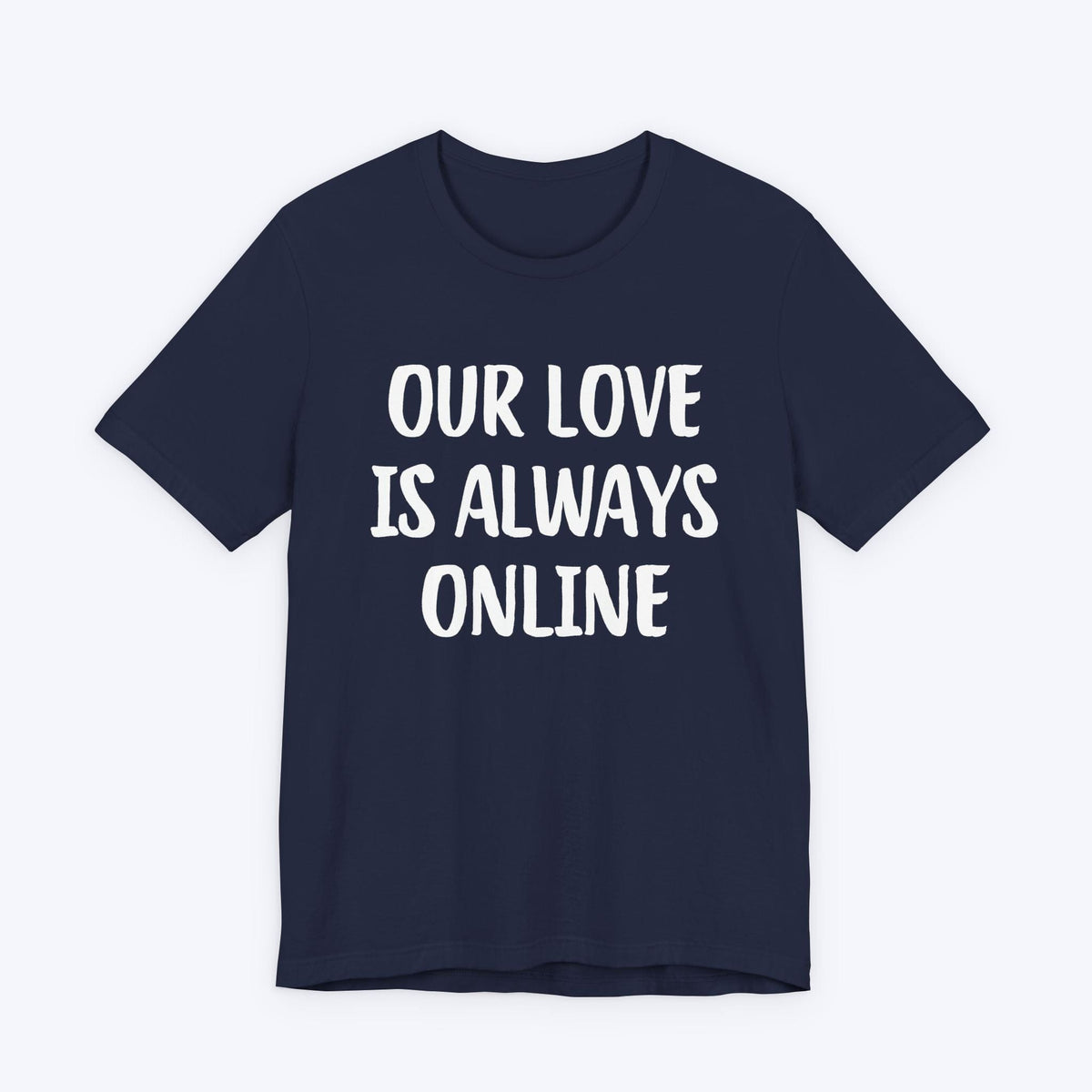 T-Shirt Navy / S Our Love Is Always Online T-shirt
