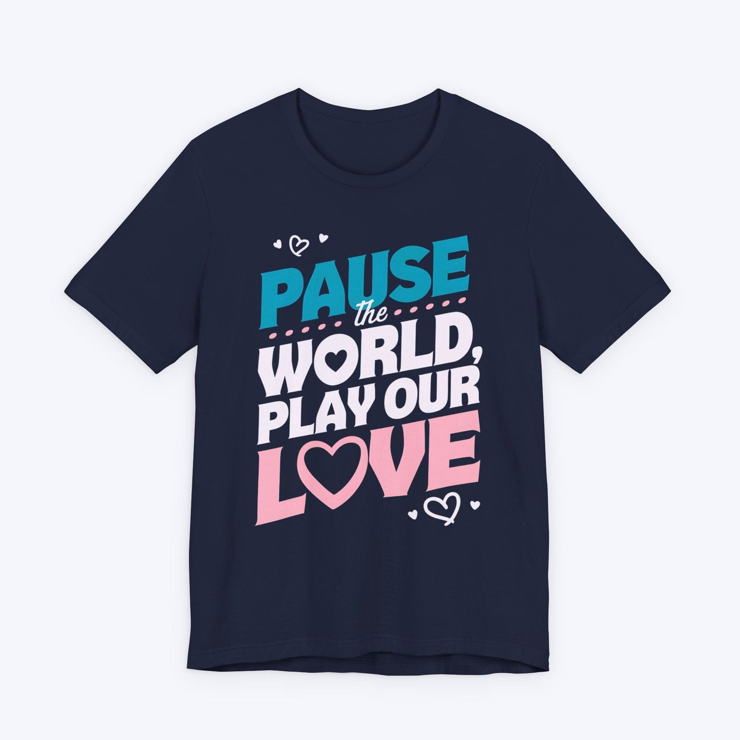 T-Shirt Navy / S Pause The World, Play Our Love T-shirt